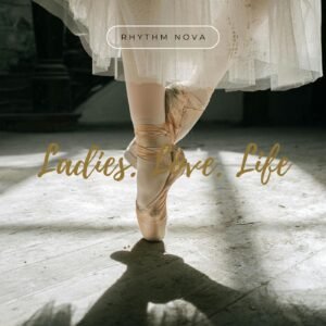 Rhythm Nova - Ladies, Love & Life